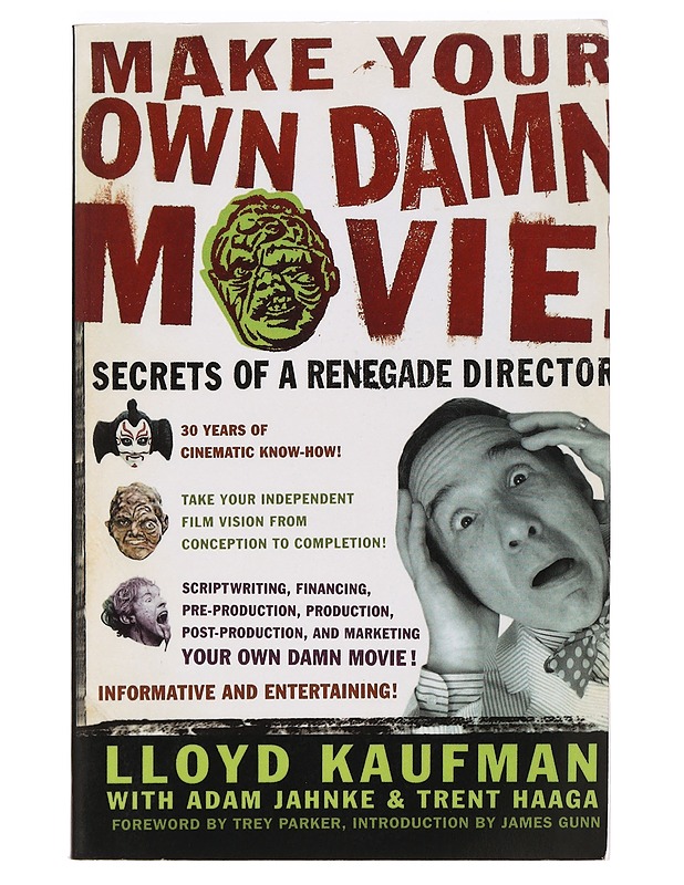 Make Your Own Damn Movie! Secrets of a Renegade Director - Lloyd Kaufman - Harrastekirjat - 10105469086 - 0