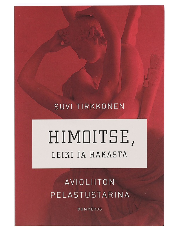 Himoitse, leiki ja rakasta : avioliiton pelastustarina - Tirkkonen, Suvi - Tietokirjat ja oppaat - 10105469164 - 0