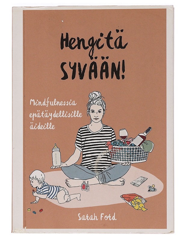 Hengitä syvään! : mindfulnessia epätäydellisille äideille - Ford, Sarah - Hyvinvointikirjat - 10105469196 - 0