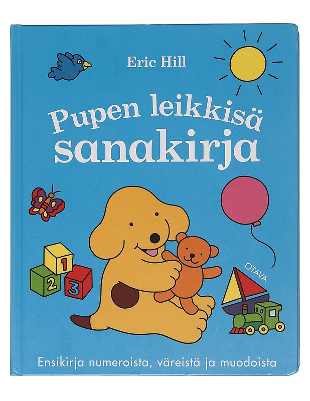 Pupen leikkisä sanakirja : ensikirja numeroista, väreistä ja muodoista - Hill, Eric - Lastenkirjat - 10105469209 - 0