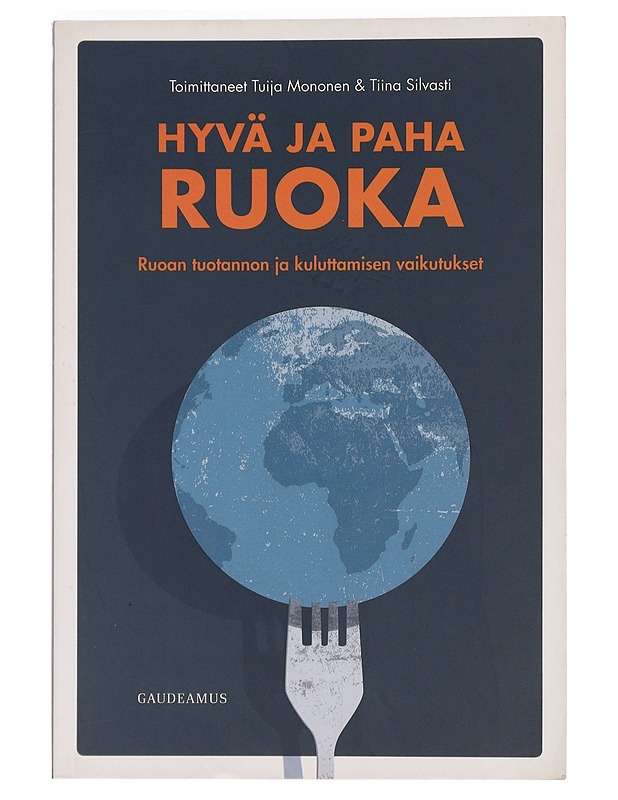 Hyvä ja paha ruoka : ruoan tuotannon ja kuluttamisen vaikutukset - Silvasti, Tiina - Tietokirjat ja oppaat - 10105469226 - 0