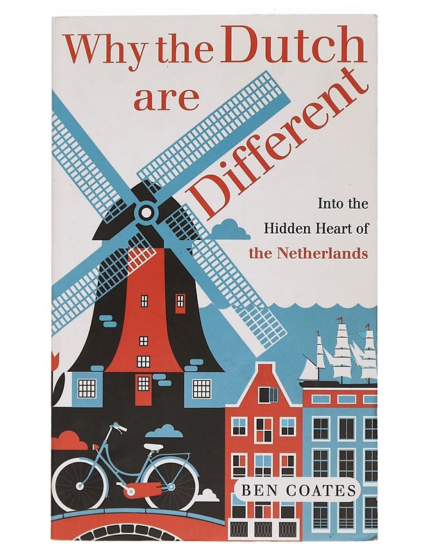 Why the Dutch are different - Ben Coates - Tietokirjat ja oppaat - 10105469238 - 0