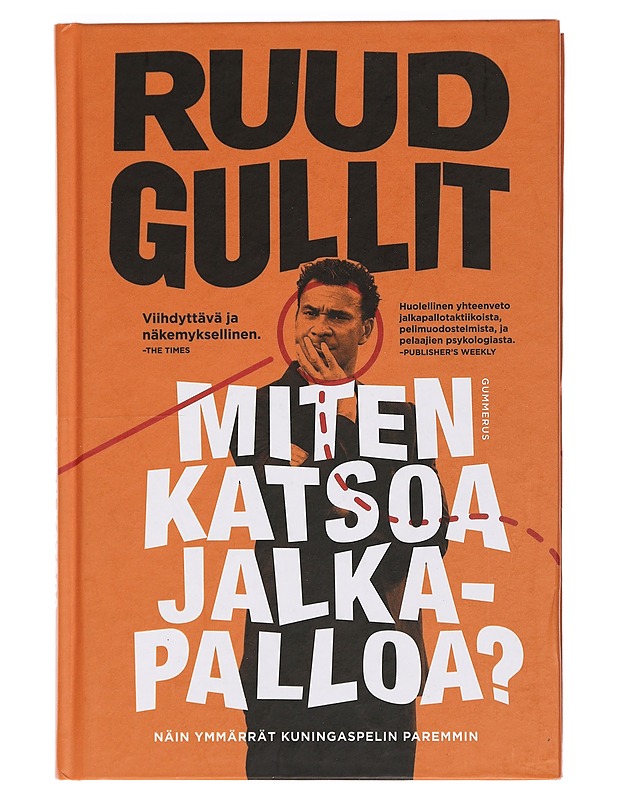 Miten katsoa jalkapalloa? : näin ymmärrät kuningaspelin paremmin - Gullit, Ruud - Tietokirjat ja oppaat - 10105469241 - 0