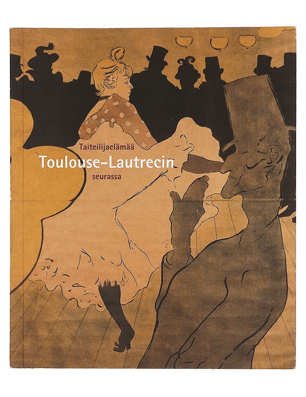 Taiteilijaelämää Toulouse-Lautrecin seurassa - Taide- ja kulttuurikirjat - 10105469280 - 0