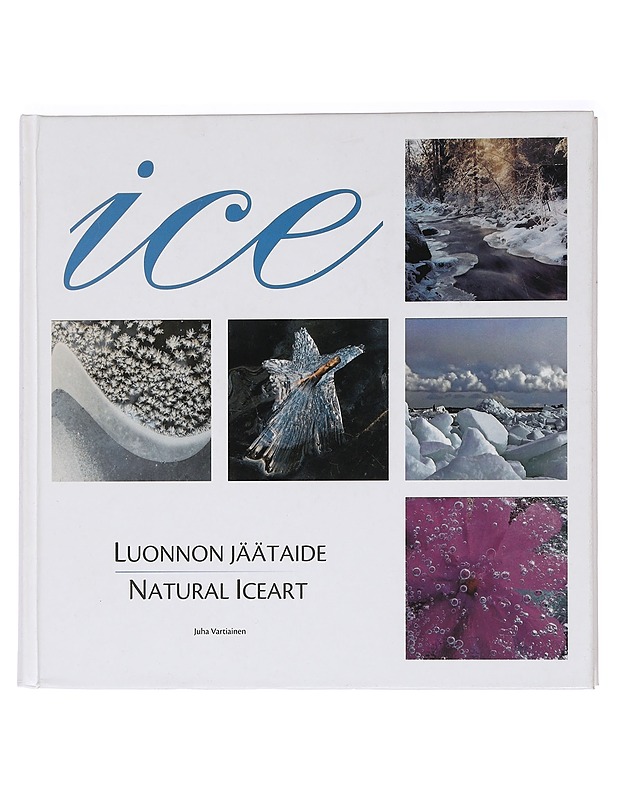 Ice : luonnon jäätaide = natural iceart - Vartiainen, Juha - Taide- ja kulttuurikirjat - 10105469282 - 0