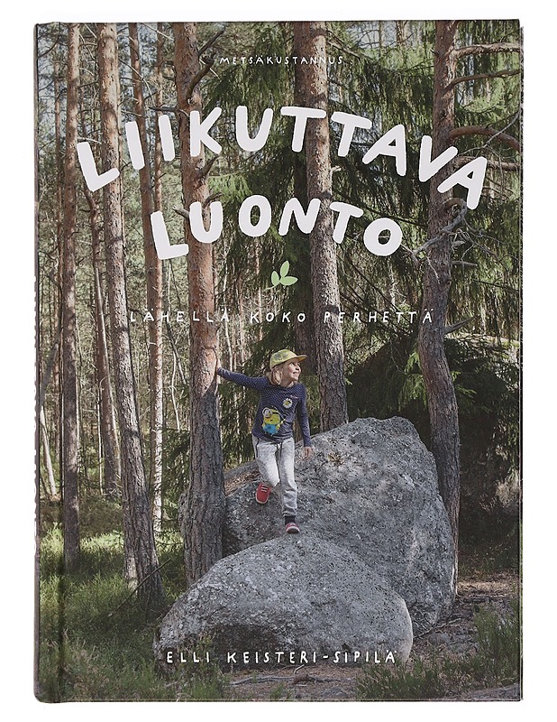 Liikuttava luonto : lähellä koko perhettä - Keisteri-Sipilä, Elli - Tietokirjat ja oppaat - 10105469289 - 0