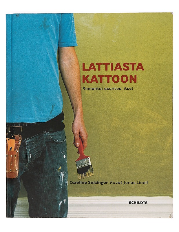 Lattiasta kattoon : remontoi asuntosi itse! - Salzinger, Caroline - Puutarha- ja remontointikirjat - 10105469297 - 0