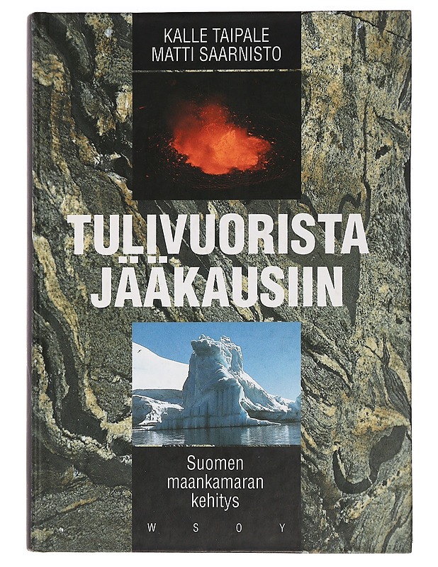 Tulivuorista jääkausiin : Suomen maankamaran kehitys - Taipale, Kalle - Tietokirjat - 10105469327 - 0