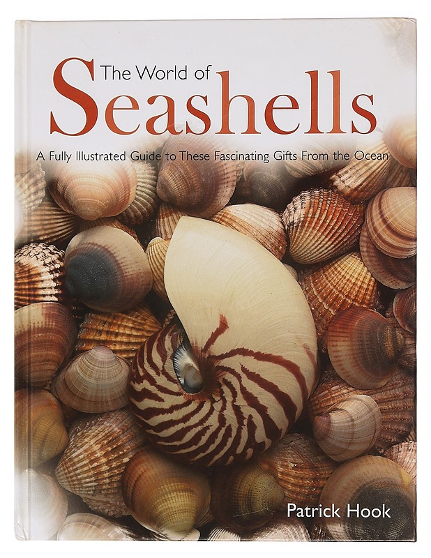 The world of seashells : a fully illustrated guide to these fascinating gifts from the ocean - Patrick Hook - Harrastekirjat - 10105469398 - 0