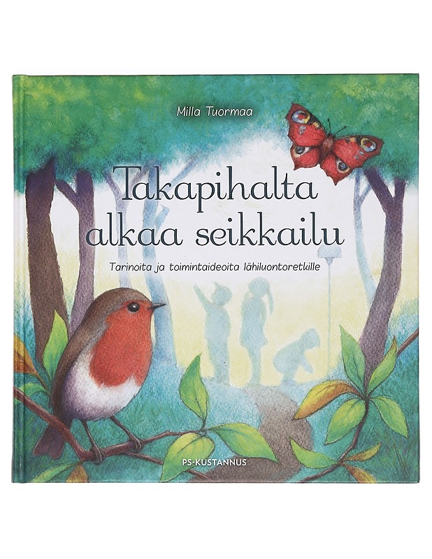 Takapihalta alkaa seikkailu : Tarinoita ja toimintaideoita lähiluontoretkille - Tuormaa, Milla - Lastenkirjat - 10105469394 - 0