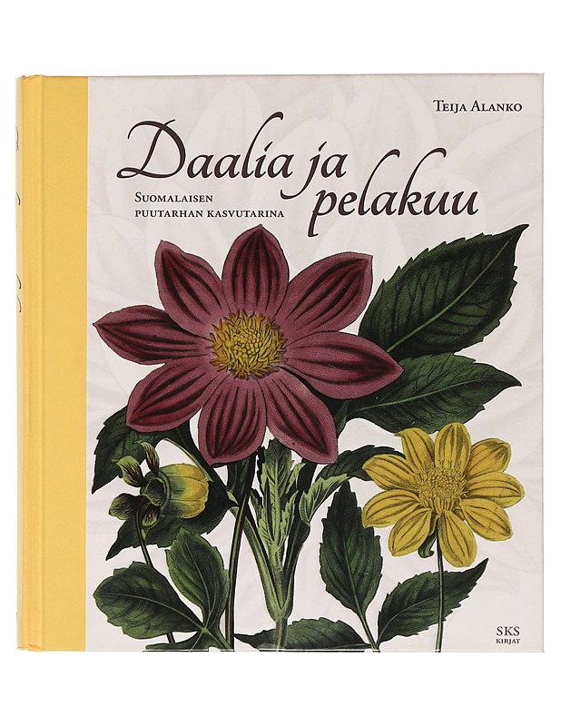 Daalia ja pelakuu : suomalaisen puutarhan kasvutarina - Alanko, Teija - Historiakirjat - 10105469477 - 0