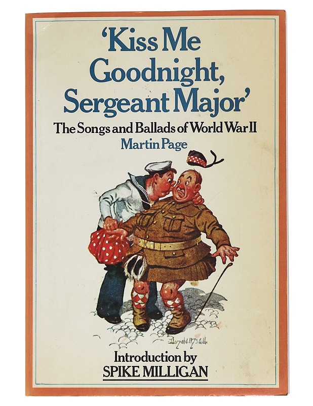 Kiss me goodnight, Sergeant Major : the songs and ballads of World War II - Page, Martin - Tietokirjat ja oppaat - 10105469488 - 0