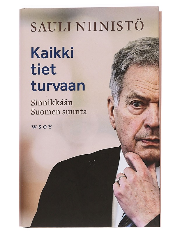 Kaikki tiet turvaan : sinnikkään Suomen suunta - Sauli Niinistö - Elämäkerrat ja muistelmat - 10105469492 - 0
