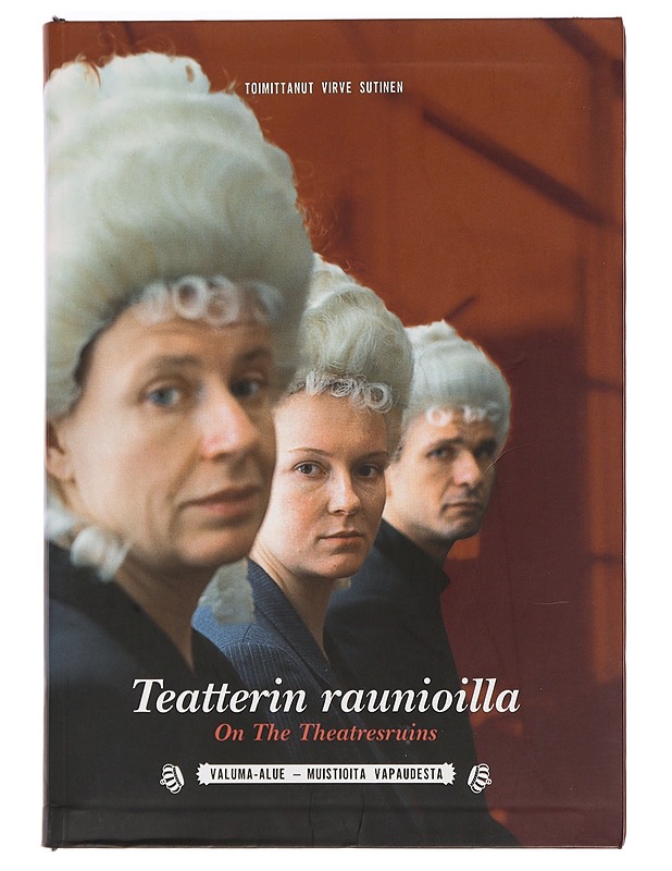 Teatterin raunioilla : Valuma-alue - muistioita vapaudesta = On the theatresruins - Sutinen, Virve - Tietokirjat ja oppaat - 10105469529 - 0