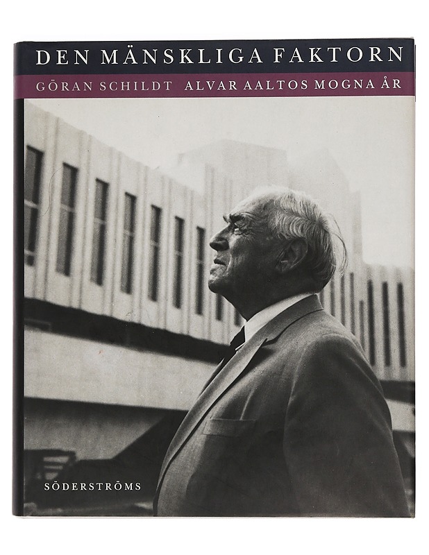 Den mänskliga faktorn : Alvar Aaltos mogna år - Schildt, Göran - Elämäkerrat ja muistelmat - 10105469537 - 0