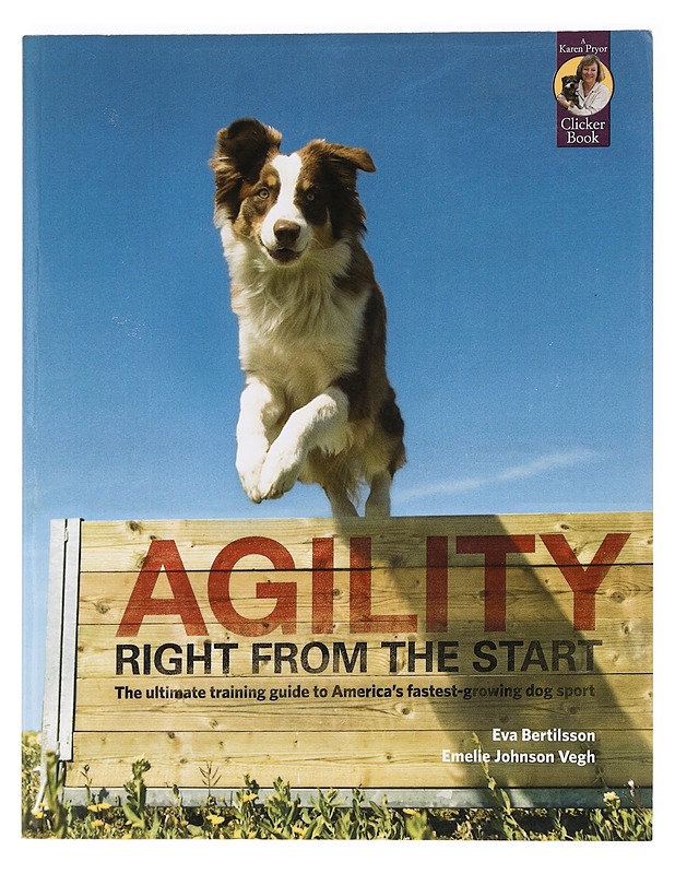 Agility right from the start / the ultimate training guide to America's fastest-growing dog sport - Bertilsson, Eva - Tietokirjat ja oppaat - 10105469545 - 0