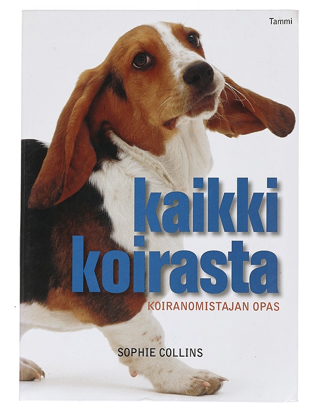 Kaikki koirasta : koiranomistajan opas - Collins, Sophie - Harrastekirjat - 10105469571 - 0