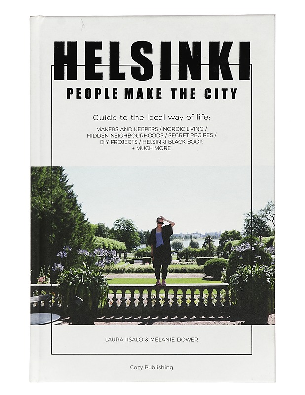 Helsinki - people make the city : guide to the local way of life : makers and keepers, Nordic living, hidden neighbourhoods, secret recipes, DIY projects, Helsinki black book + muc - Tietokirjat ja oppaat - 10105469609 - 0