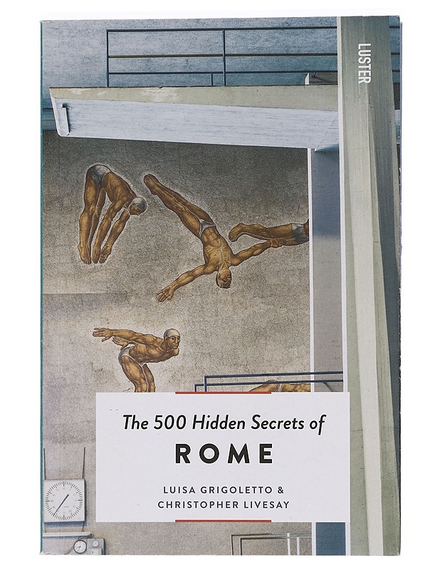 The 500 Hidden Secrets of Rome - Luisa Grigoletto & Christopher Livesay - Harrastekirjat - 10105469680 - 0