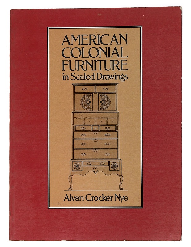 American Colonial Furniture is Scaled Drawings - Alvan Crocker Nye - Harrastekirjat - 10105469739 - 0