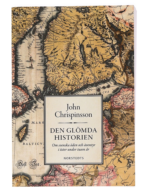 Den glömda historien : om svenska öden och äventyr i öster under tusen år - John Chrispinsson - Historiakirjat - 10105469842 - 0