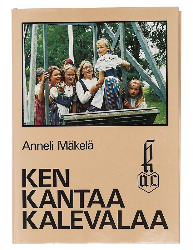 Ken kantaa Kalevalaa : Kalevalaisten naisten liitto ry 50 vuotta - Anneli Mäkelä - Historiakirjat - 10105469850 - 0