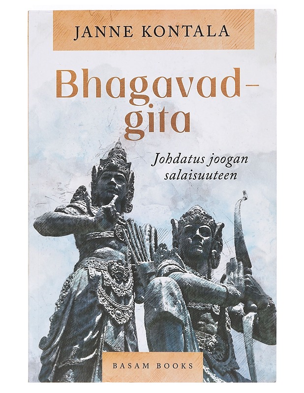 Bhagavad-gita : johdatus joogan salaisuuteen - Kontala, Janne - Tietokirjat ja oppaat - 10105469875 - 0