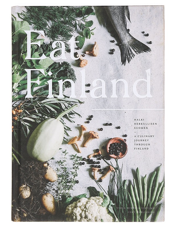 Eat Finland : halki herkullisen Suomen = Eat Finland : a culinary journey through Finland - Virtamo, Viola Minerva - Ruokakirjat - 10105469900 - 0