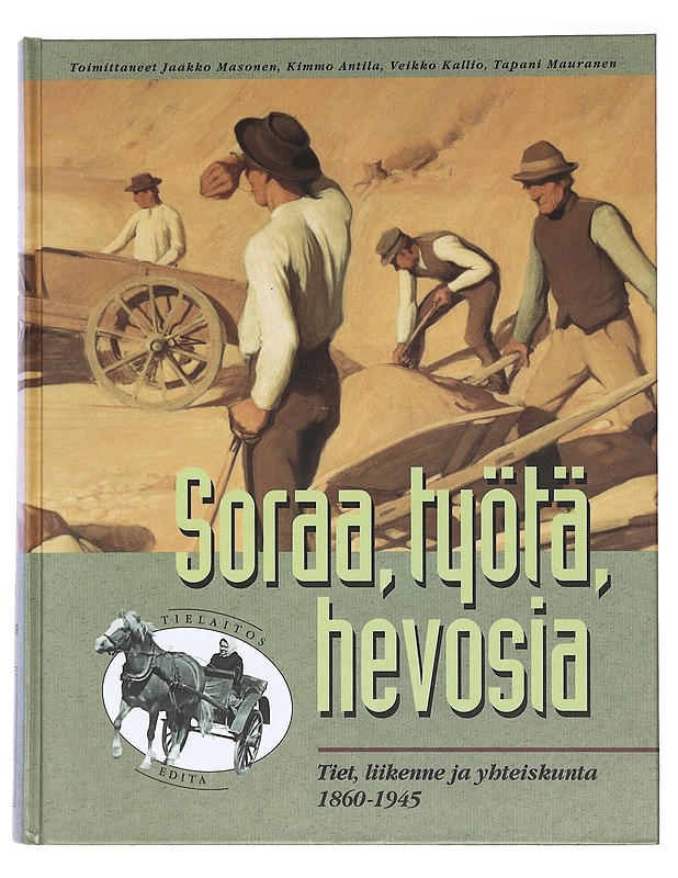 Soraa, työtä, hevosia : tiet, liikenne ja yhteiskunta 1860-1945 - Masonen, Jaakko - Historiakirjat - 10105469964 - 0