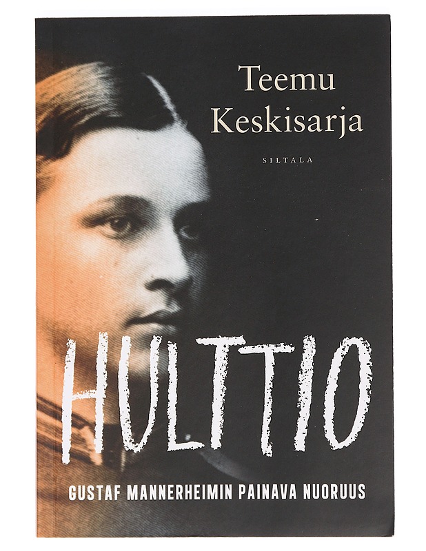 Hulttio : Gustaf Mannerheimin painava nuoruus - Teemu Keskisarja - Elämäkerrat ja muistelmat - 10105470016 - 0