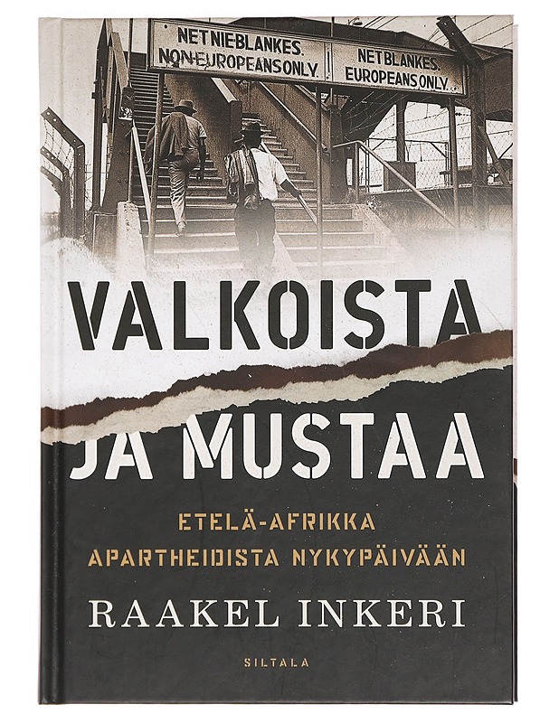 Valkoista ja mustaa : Etelä-Afrikka apartheidista nykypäivään - Raakel Inkeri - Historiakirjat - 10105470032 - 0