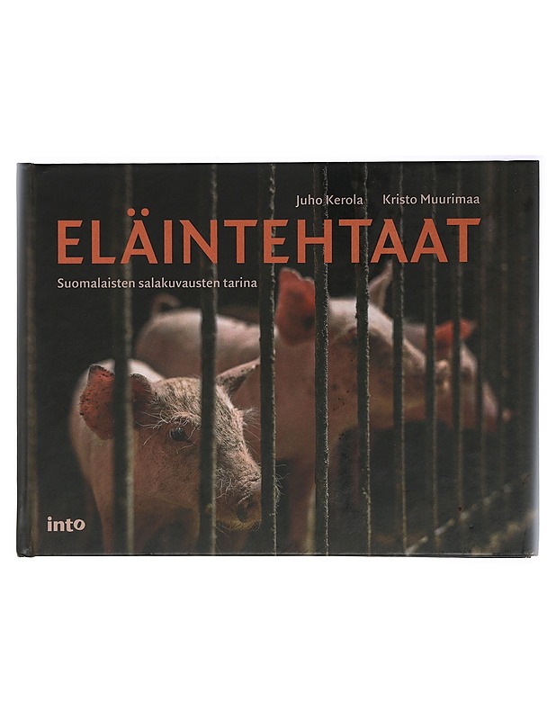 Eläintehtaat : suomalaisten salakuvausten tarina - Muurimaa, Kristo - Tietokirjat ja oppaat - 10105470050 - 0