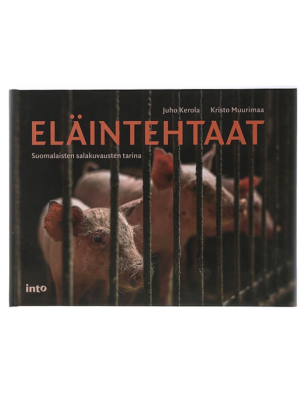 Eläintehtaat : suomalaisten salakuvausten tarina - Muurimaa, Kristo - Tietokirjat ja oppaat - 10105470072 - 0