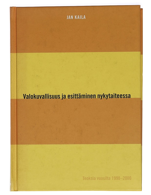 Valokuvallisuus ja esittäminen nykytaiteessa : teoksia vuosilta 1998-2000 - Jan Kaila - Tietokirjat ja oppaat - 10105470096 - 0