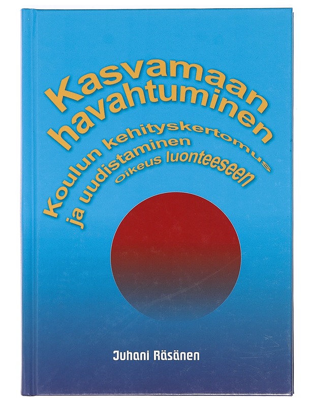 Kasvamaan havahtuminen : koulun kehityskertomus ja uudistaminen : oikeus luonteeseen - Juhani Räsänen - Tietokirjat ja oppaat - 10105470097 - 0