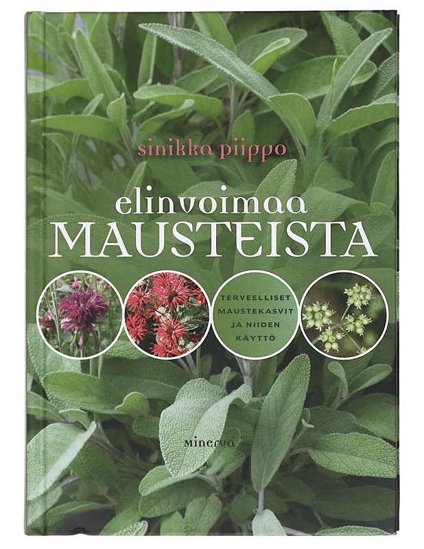 Elinvoimaa mausteista : terveelliset maustekasvit ja niiden käyttö - Piippo, Sinikka - Harrastekirjat - 10105470136 - 0