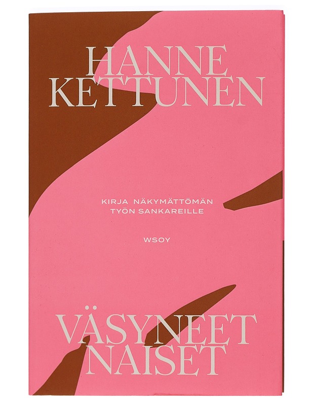 Väsyneet naiset : kirja näkymättömän työn sankareille - Hanne Kettunen - Tietokirjat ja oppaat - 10105470173 - 0