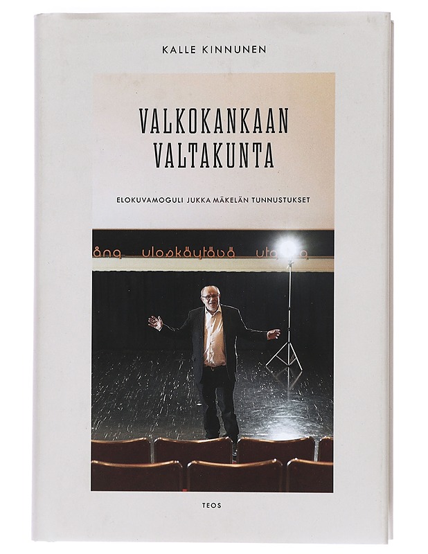 Valkokankaan valtakunta : elokuvamoguli Jukka Mäkelän tunnustukset - Kinnunen, Kalle - Elämäkerrat ja muistelmat - 10105470225 - 0