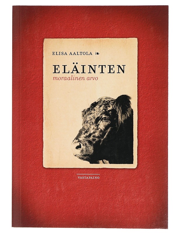 Eläinten moraalinen arvo - Elisa Aaltola - Tietokirjat ja oppaat - 10105470280 - 0