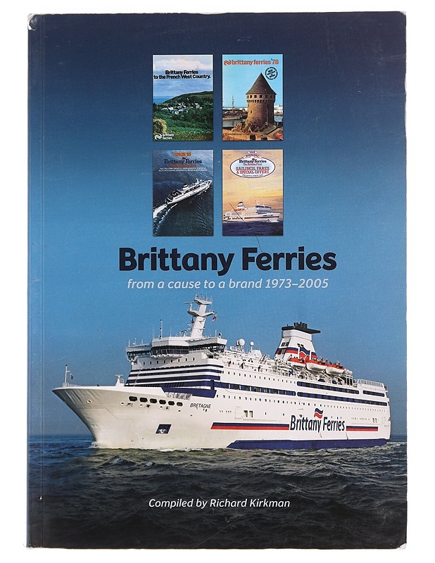 Brittany Ferries : From a Cause to a Brand 1973-2005 - Kirkman, Richard - Historiakirjat - 10105470275 - 0