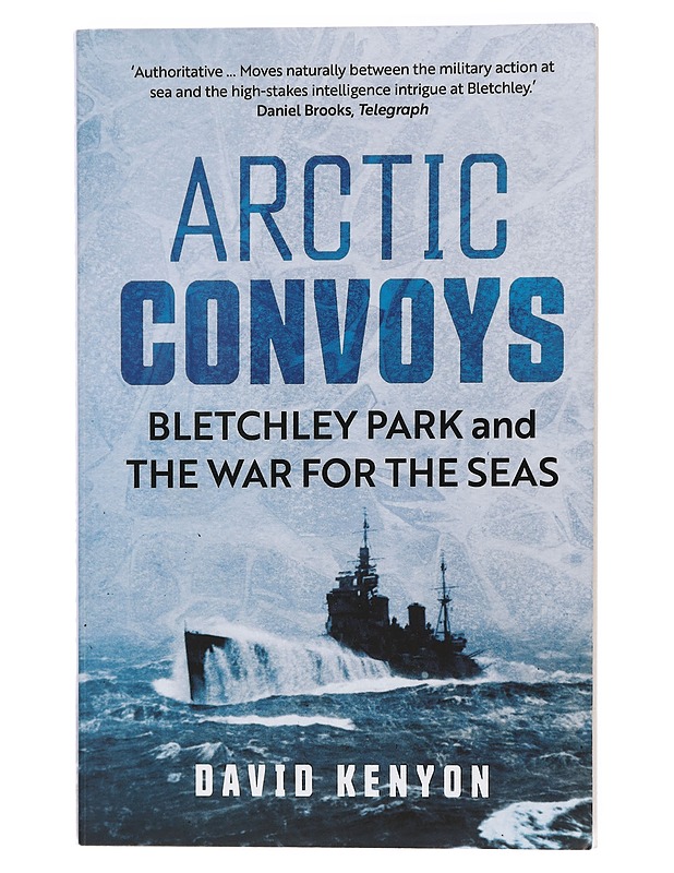 Arctic Convoys : Blerchley Park and the War for the Seas - Kenyon, David - Historiakirjat - 10105470366 - 0