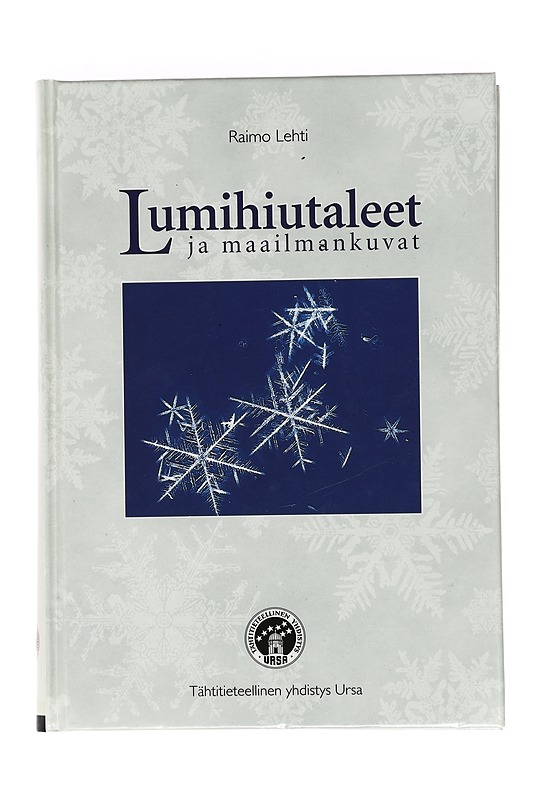 Lumihiutaleet ja maailmankuvat : talvinen tarina kylmyydestä ja sen ihmeellisistä aikaansaannoksista - Raimo Lehti - Historiakirjat - 10105470442 - 0