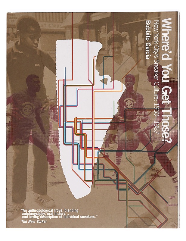 Where'd you get those?: New york city's sneaker culture: 1960 - 1987 -Bobbito Garcia - Historiakirjat - 10105470496 - 0
