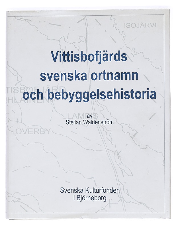 Vittisbofjärds svenska ortnam och bebyggelsehistoria - Waldenström, Stellan - Historiakirjat - 10105470544 - 0