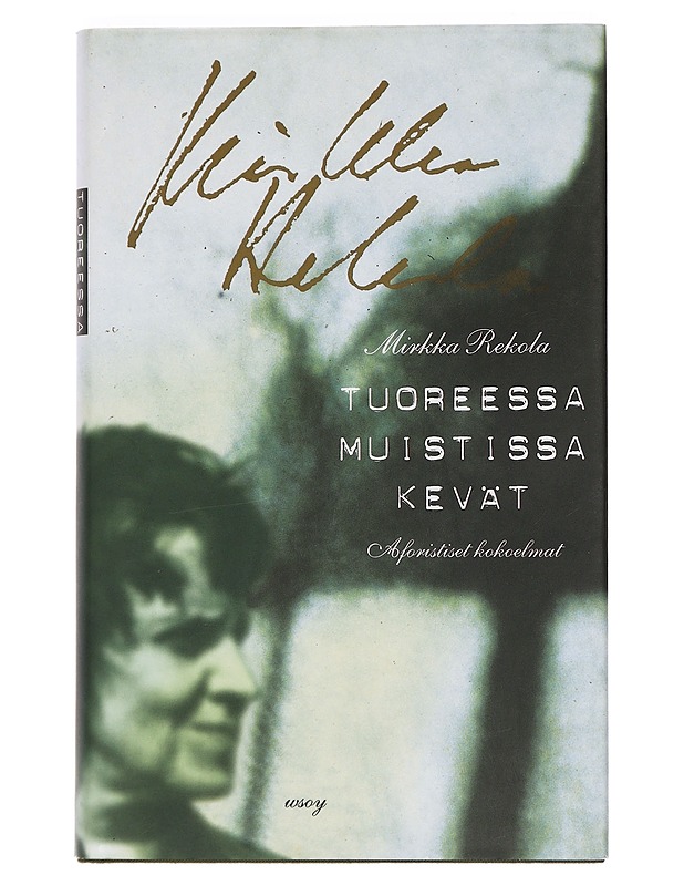 Tuoreessa muistissa kevät : aforistiset kokoelmat - Rekola, Mirkka - Runot ja näytelmät - 10105470601 - 0