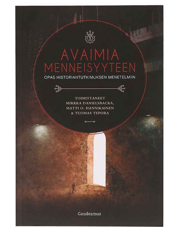 Avaimia menneisyyteen : opas historiantutkimuksen menetelmiin - Danielsbacka, Mirkka  ; Hannikainen, Matti O.  ; Tepora, Tuomas  - Tietokirjat ja oppaat - 10105470713 - 0