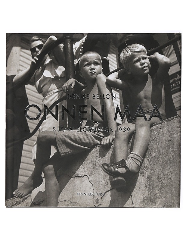 Onnen maa : Suomi elokuussa 1939 - Bellon, Denise - Historiakirjat - 10105470751 - 0