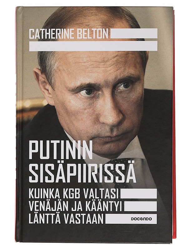 Putinin sisäpiirissä : kuinka KGB valtasi Venäjän ja kääntyi länttä vastaan - Belton, Catherine - Elämäkerrat ja muistelmat - 10105470761 - 0