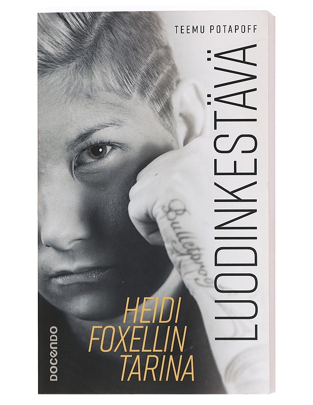 Luodinkestävä / Heidi Foxellin tarina - Teemu Potapoff - Elämäkerrat ja muistelmat - 10105470842 - 0