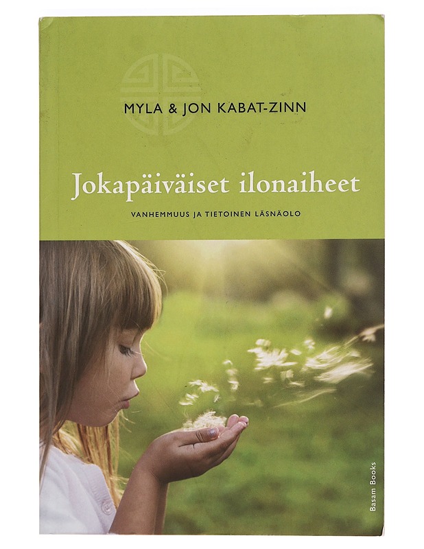 Jokapäiväiset ilonaiheet : vanhemmuus ja tietoinen läsnäolo - Kabat-Zinn, Myla - Tietokirjat - 10105470877 - 0